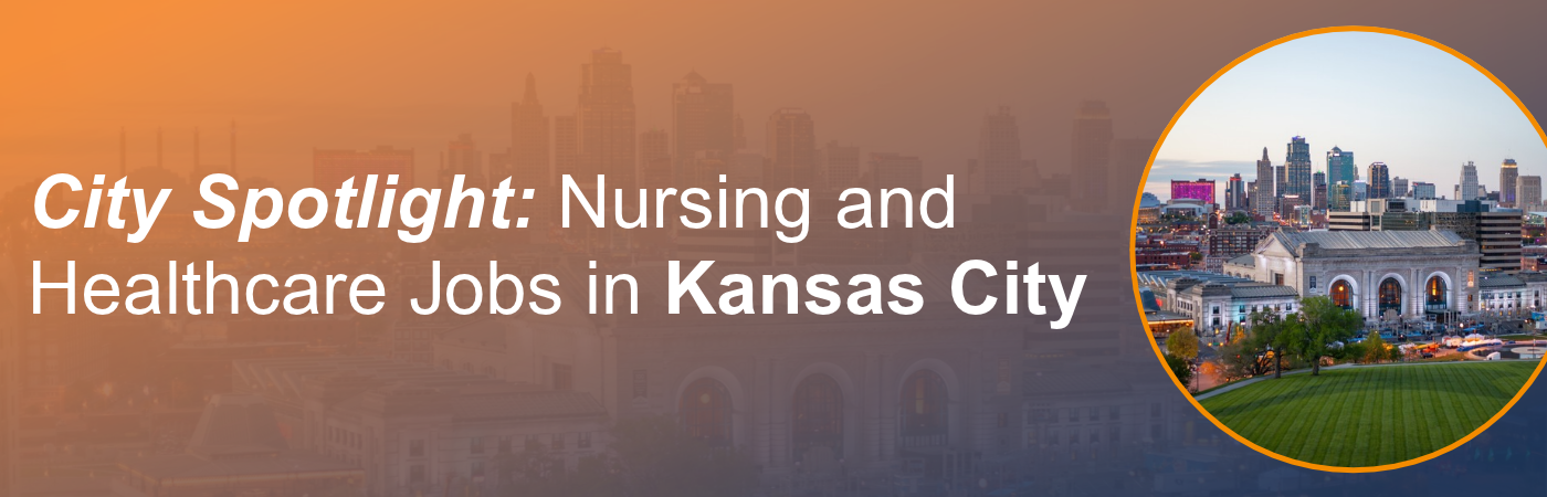 Banner image showing the Kansas City skyline with the text, 'City Spotlight: Nursing and Healthcare Jobs in Kansas City'