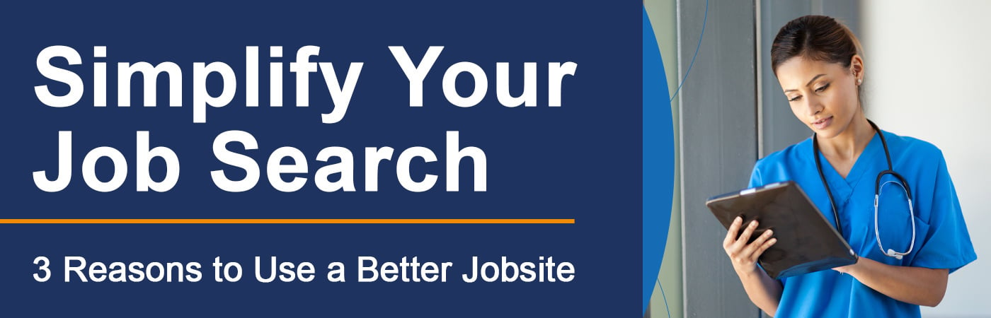 Simplify Your Job Search: 3 Benefits of an Easy-to-Use Healthcare Jobsite