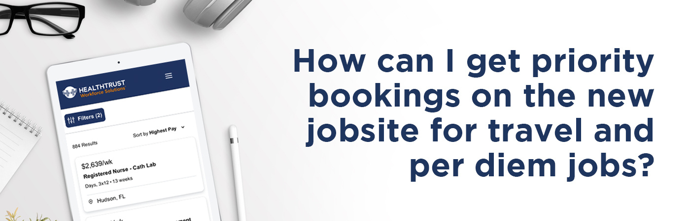 How to Get Priority Bookings for Travel and Per Diem Jobs at the New HealthTrust Jobsite