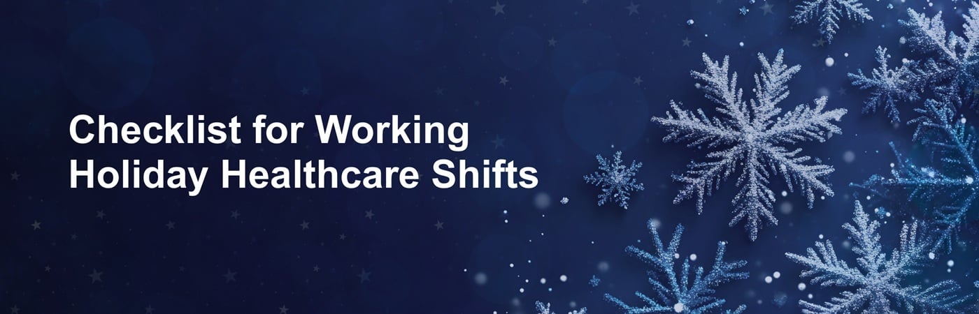 Banner image showing snowflakes on a blue background with the text, 'Checklist for Working Holiday Healthcare Shifts'