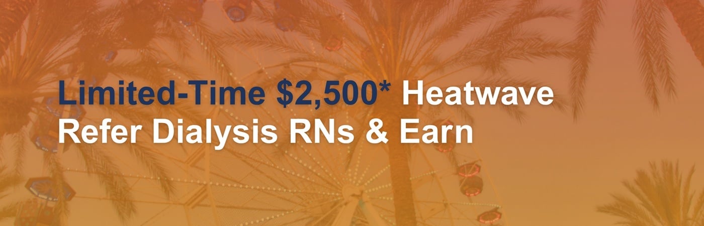 Banner image featuring the text, 'Limited-Time $2,500* Heatwave: Refer Dialysis RNs & Earn'