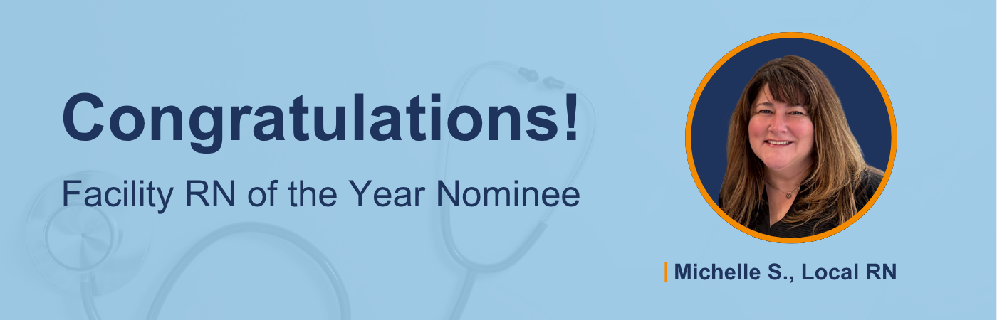 Banner image showing a picture of Michelle S. with the text, 'Congratulations! Facility RN of the Year Nominee'