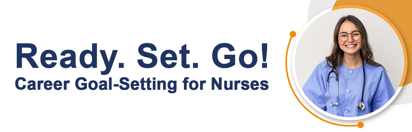 Banner image of a smiling nurse with the text, 'Ready. Set. Go! Career Goal-Setting for Nurses'