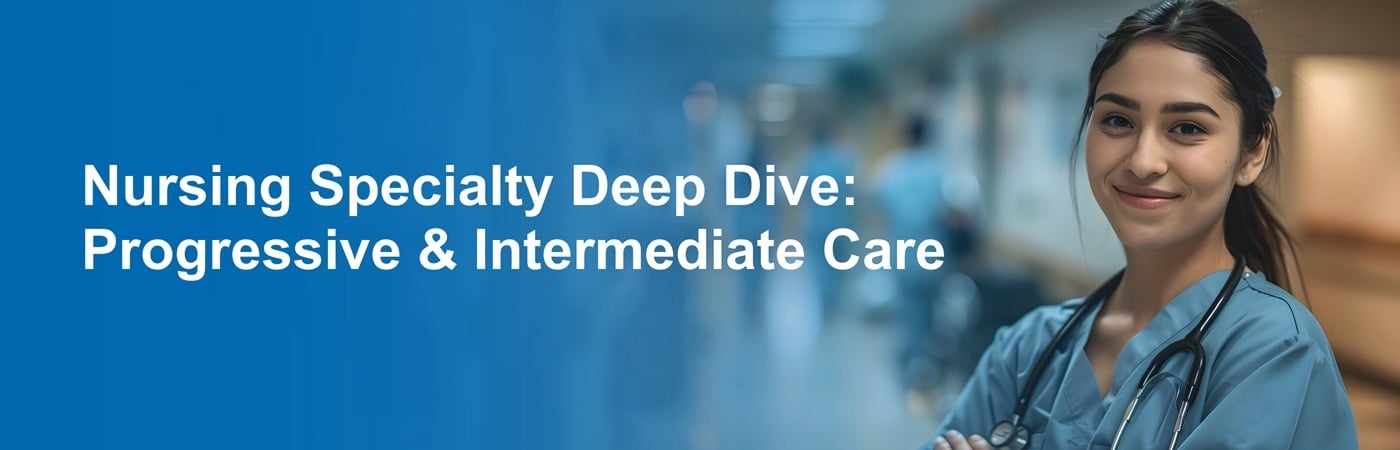 Banner image of a smiling nurse with the text, 'Nursing Specialty Deep Dive: Progressive & Intermediate Care'