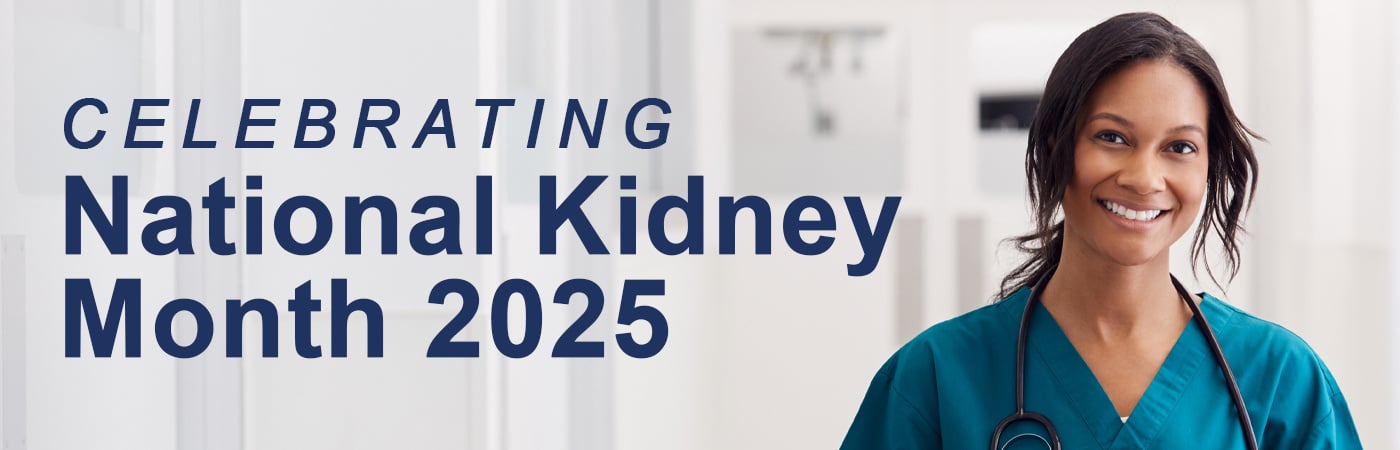 Image featuring a dialysis nurse holding a tablet with text reading 'Celebrating National Kidney Month 2025.'