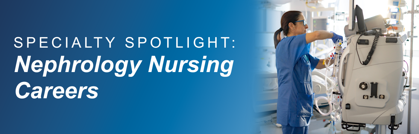 Banner image showing a nurse using dialysis equipment with the text, 'Specialty Spotlight: Nephrology Nursing Careers'