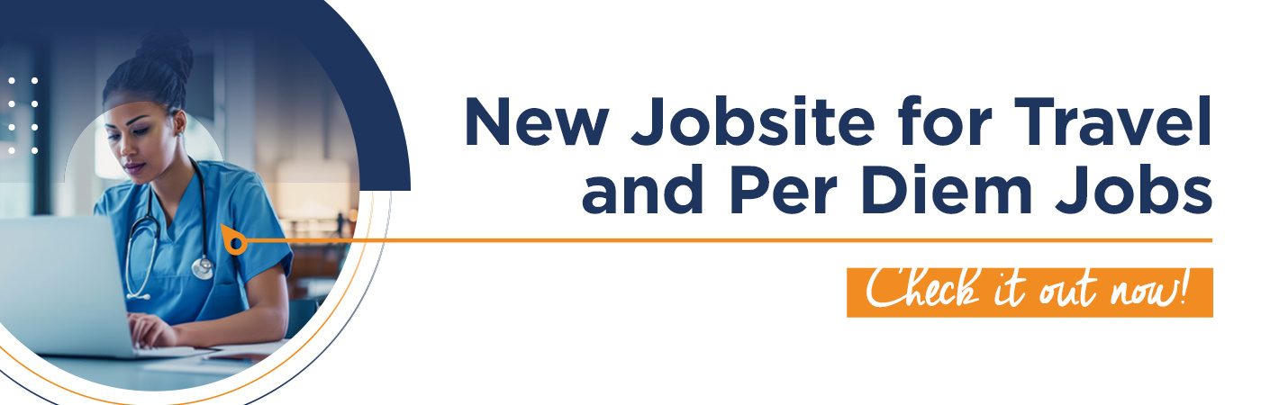 New Site, New Opportunities: Introducing the New Jobsite for Travel & Per Diem Clinicians & Nurses