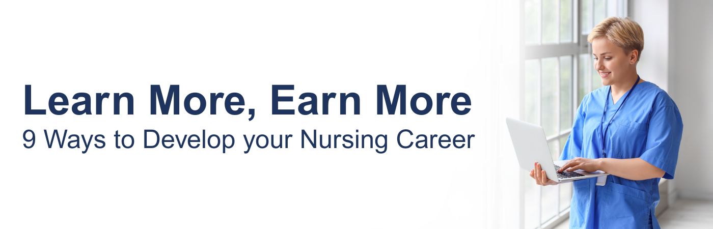 Banner image showing a nurse doing online learning with the text, 'Learn More, Earn More: 9 Ways to Develop Your Nursing Career' Banner image showing a nurse doing online learning with the text, 'Learn More, Earn More: 9 Ways to Develop Your Nursing Career'