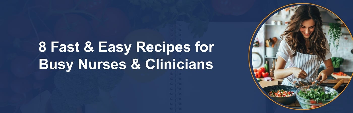 Banner image showing a nurse cooking at home with the text, '8 Fast & Easy Recipes for Busy Nurses & Clinicians'