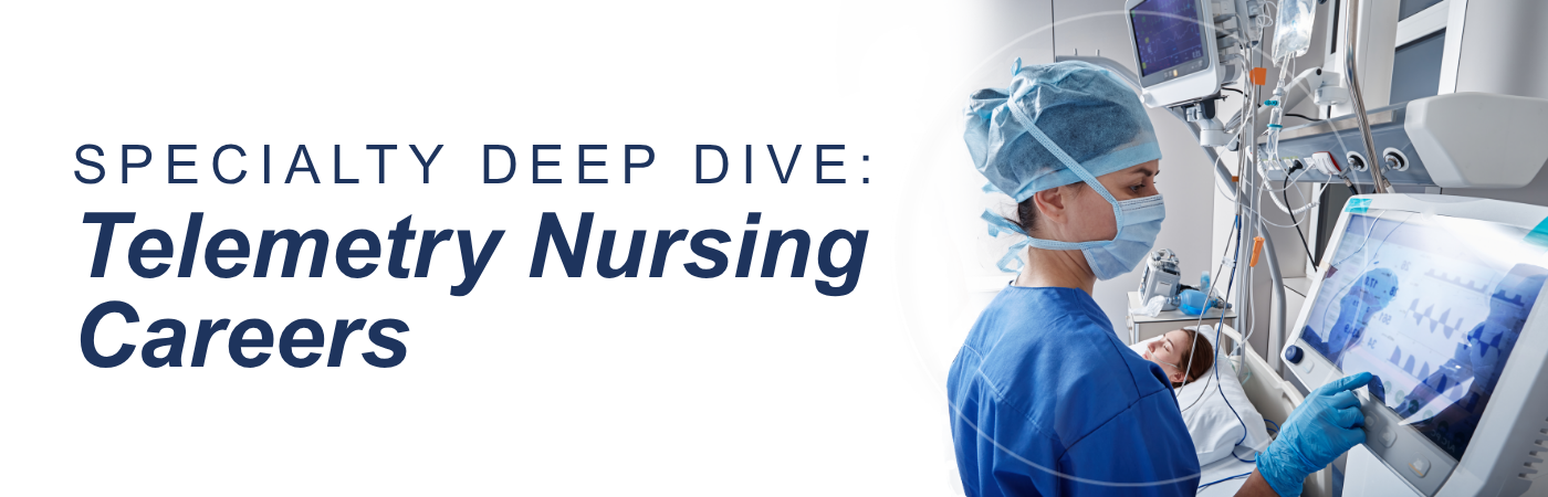 Banner image of a nurse working with a telemetry machine with the text, 'Specialty Deep Dive: Telemetry Nursing Careers'