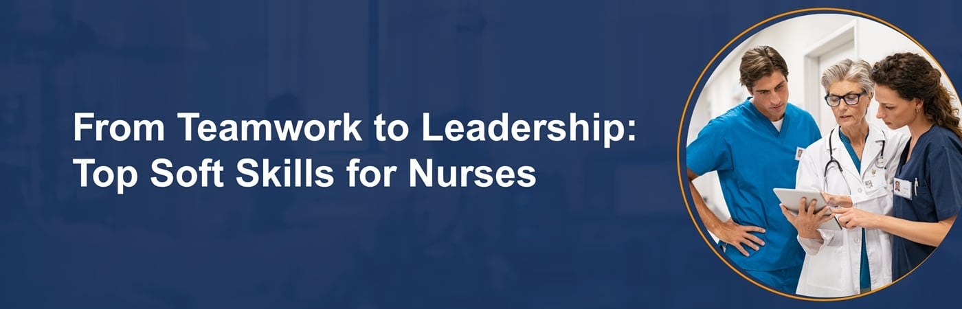Banner image of a group of nursing professionals with the text, 'From Teamwork to Leadership: Top Soft Skills for Nurses' Banner image of a group of nursing professionals with the text, 'From Teamwork to Leadership: Top Soft Skills for Nurses'