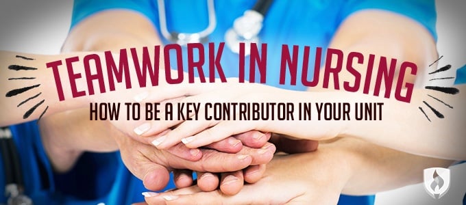 Teamwork In Nursing Top 4 Ways To Be A Key Contributor In Your Unit